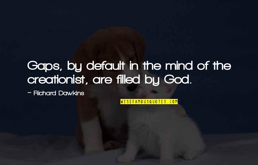 Saleratus Biscuits Quotes By Richard Dawkins: Gaps, by default in the mind of the Saleratus Biscuits Quotes By Richard Dawkins: Gaps, by default in the mind of the