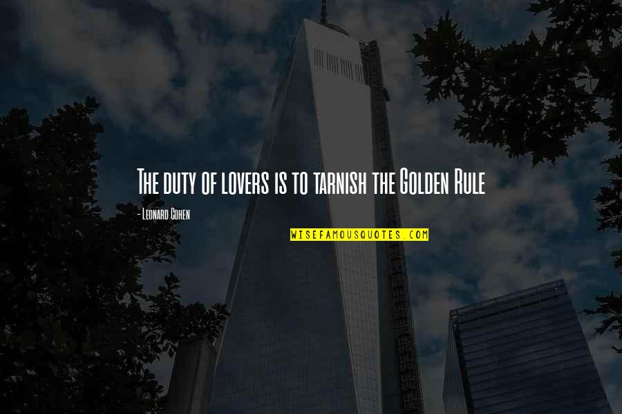 Salerion Quotes By Leonard Cohen: The duty of lovers is to tarnish the Salerion Quotes By Leonard Cohen: The duty of lovers is to tarnish the