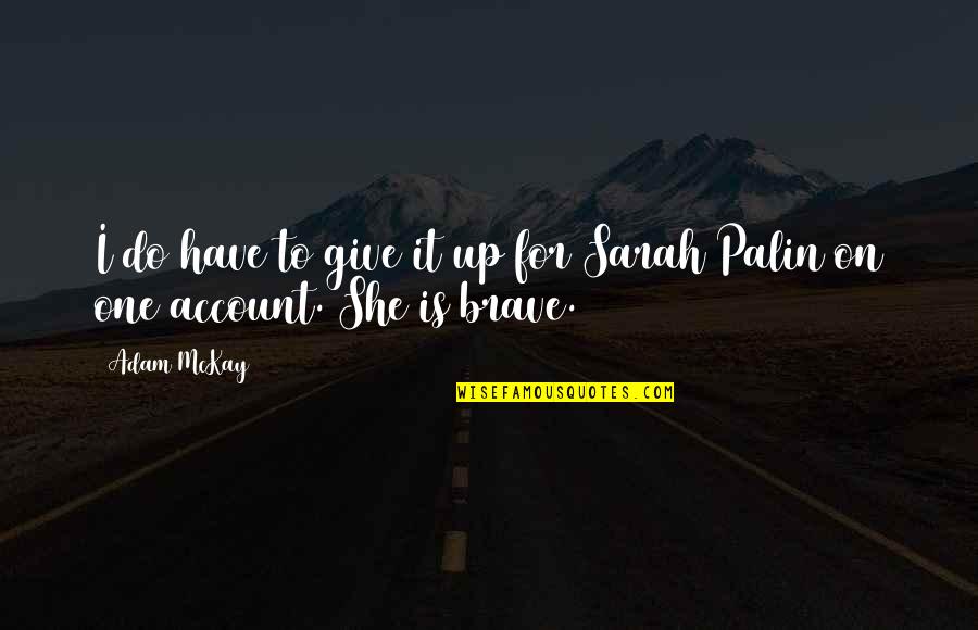 Salero Ranch Quotes By Adam McKay: I do have to give it up for