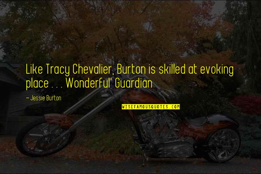 Saleroom Quotes By Jessie Burton: Like Tracy Chevalier, Burton is skilled at evoking