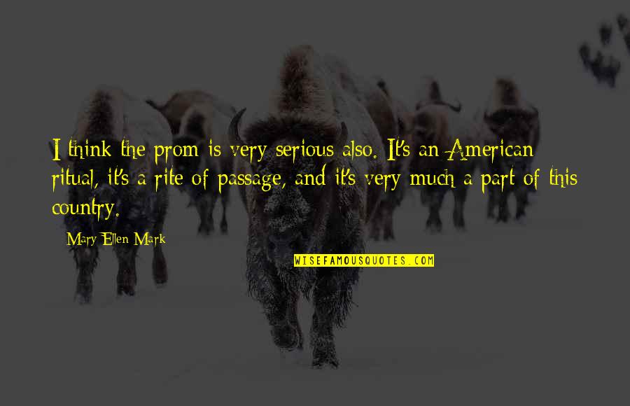 Sales Agents Quotes By Mary Ellen Mark: I think the prom is very serious also.