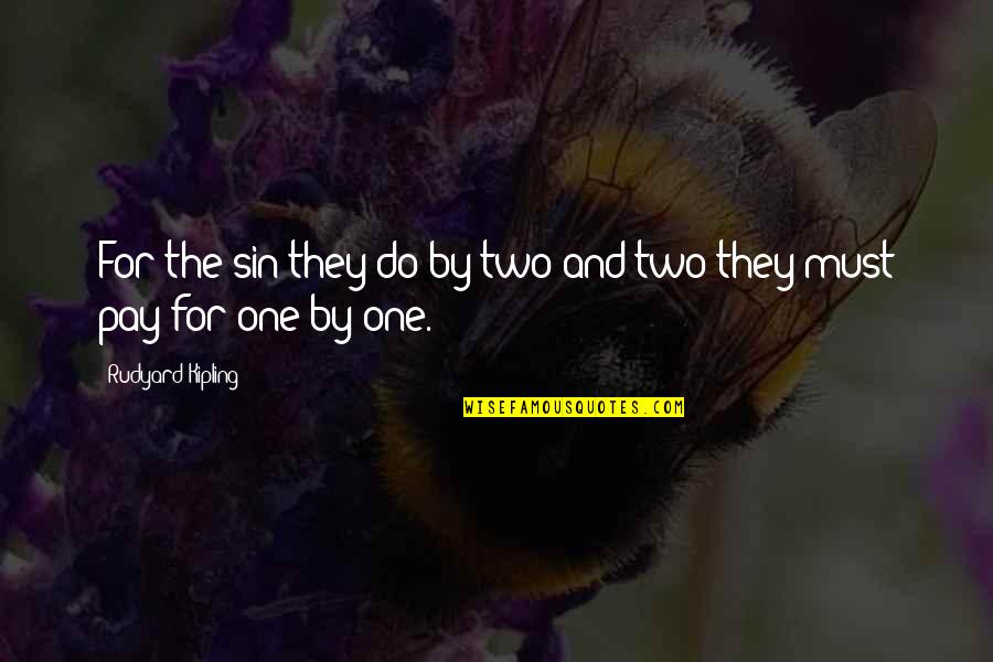 Sales Agents Quotes By Rudyard Kipling: For the sin they do by two and