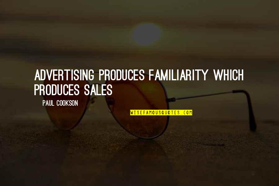 Sales And Marketing Quotes By Paul Cookson: advertising produces familiarity which produces sales