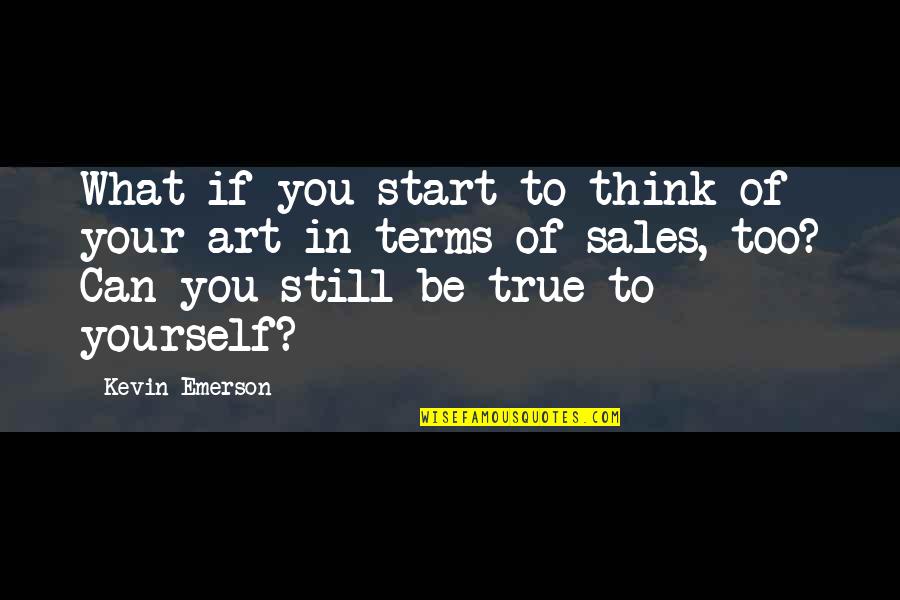 Sales And Selling Quotes By Kevin Emerson: What if you start to think of your