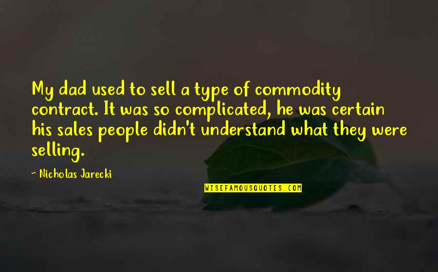 Sales And Selling Quotes By Nicholas Jarecki: My dad used to sell a type of