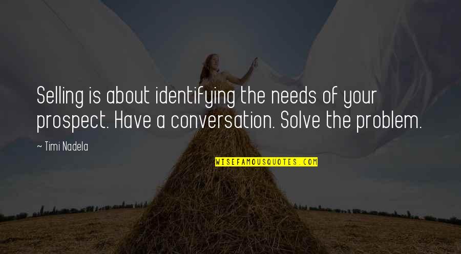 Sales And Selling Quotes By Timi Nadela: Selling is about identifying the needs of your Sales And Selling Quotes By Timi Nadela: Selling is about identifying the needs of your