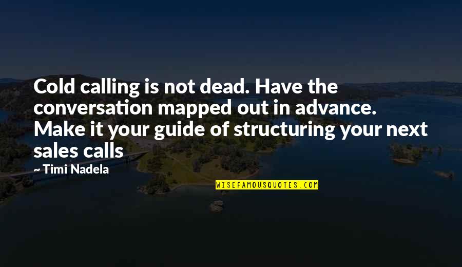 Sales Calls Quotes By Timi Nadela: Cold calling is not dead. Have the conversation