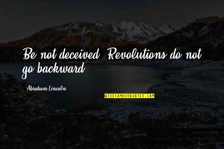 Sales Clerk Job Quotes By Abraham Lincoln: Be not deceived. Revolutions do not go backward. Sales Clerk Job Quotes By Abraham Lincoln: Be not deceived. Revolutions do not go backward.