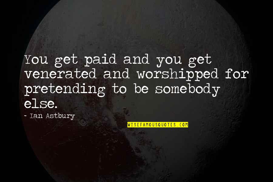 Sales Consultant Quotes By Ian Astbury: You get paid and you get venerated and