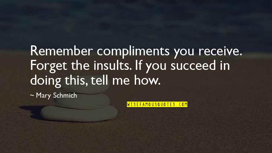 Sales Figures Quotes By Mary Schmich: Remember compliments you receive. Forget the insults. If