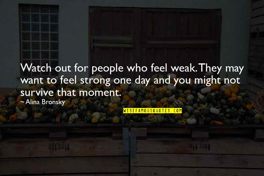 Sales Follow Up Quotes By Alina Bronsky: Watch out for people who feel weak. They