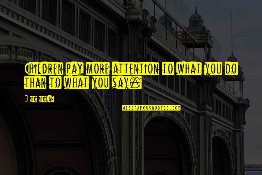 Sales Follow Up Quotes By Zig Ziglar: Children pay more attention to what you do