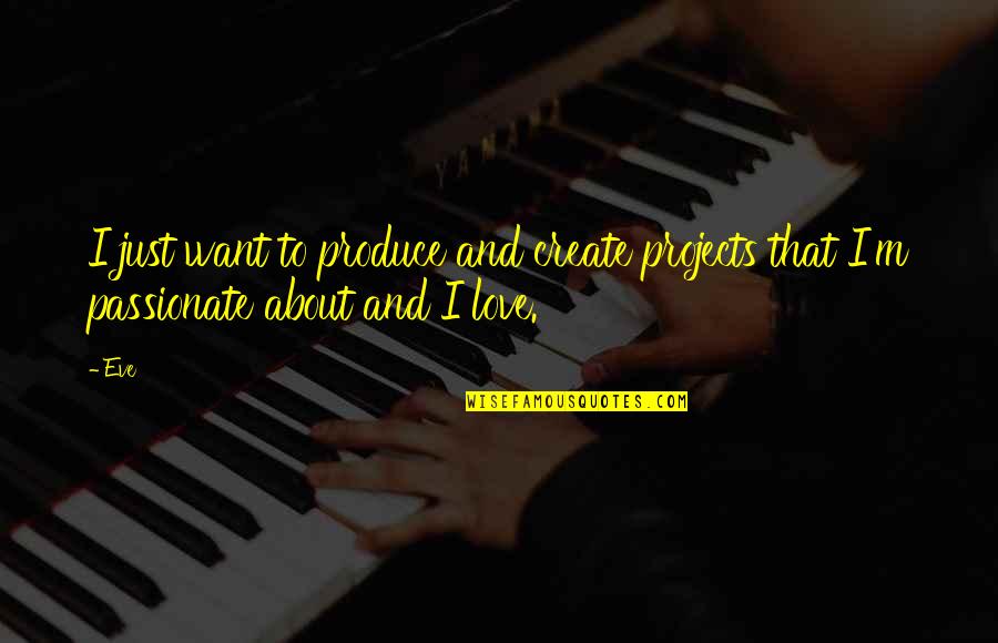 Sales Funny Quotes By Eve: I just want to produce and create projects
