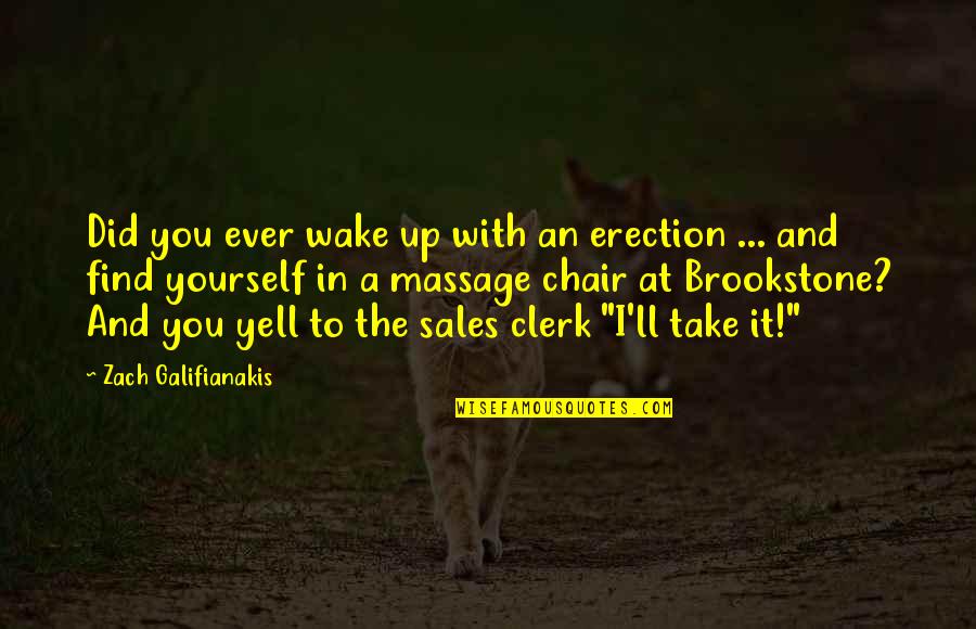 Sales Funny Quotes By Zach Galifianakis: Did you ever wake up with an erection