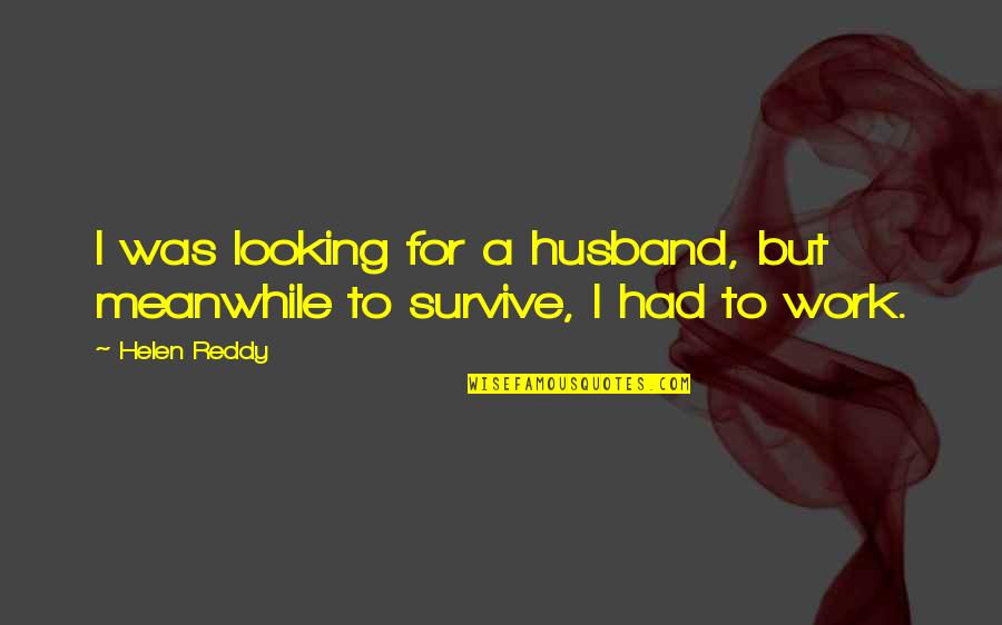Sales Girl Quotes By Helen Reddy: I was looking for a husband, but meanwhile