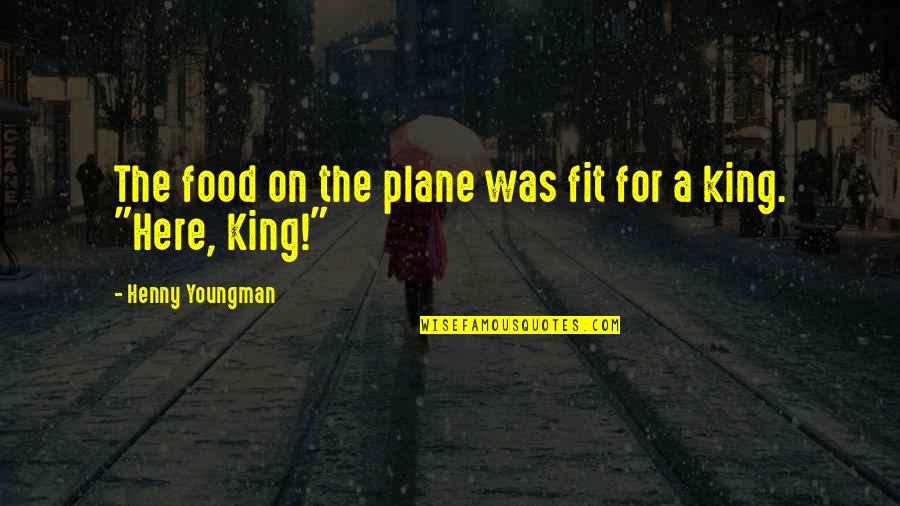 Sales Girl Quotes By Henny Youngman: The food on the plane was fit for