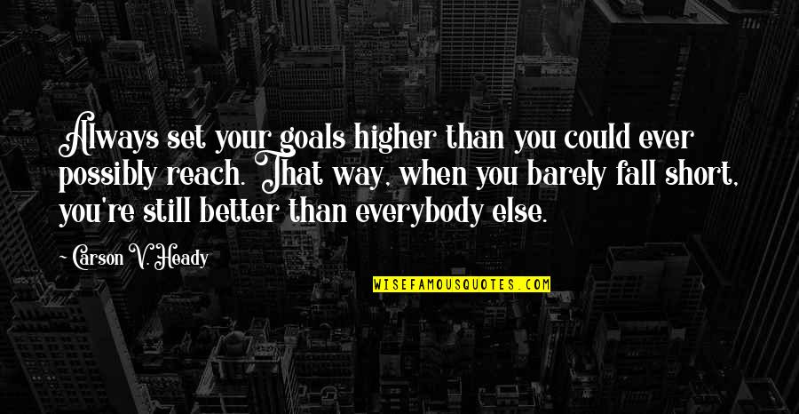 Sales Goals Quotes By Carson V. Heady: Always set your goals higher than you could Sales Goals Quotes By Carson V. Heady: Always set your goals higher than you could