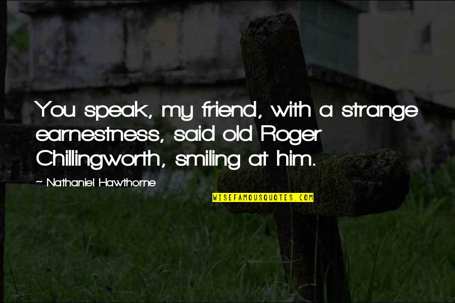 Sales Goals Quotes By Nathaniel Hawthorne: You speak, my friend, with a strange earnestness, Sales Goals Quotes By Nathaniel Hawthorne: You speak, my friend, with a strange earnestness,