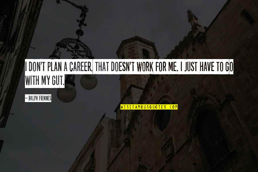 Sales Hard Work Quotes By Ralph Fiennes: I don't plan a career. That doesn't work