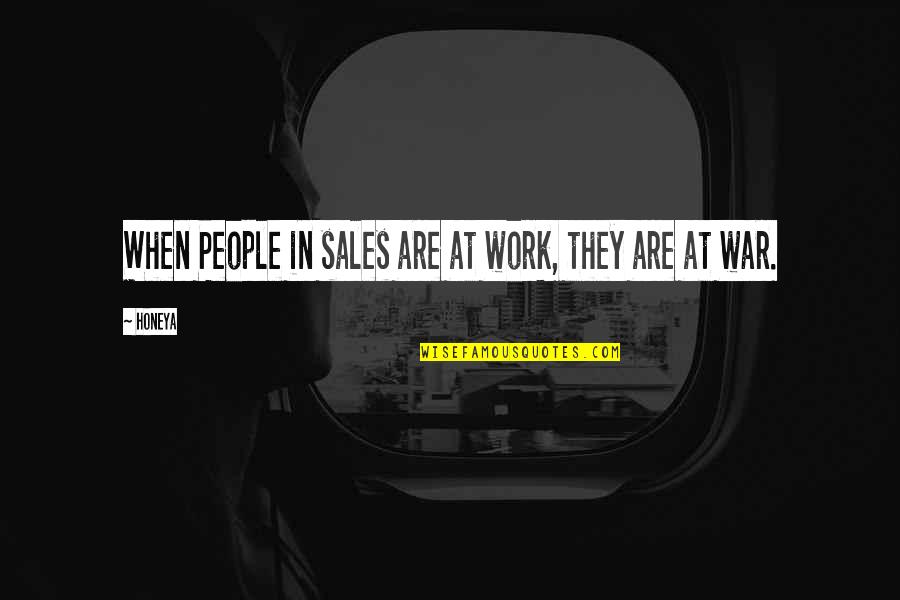 Sales Humour Quotes By Honeya: When People in sales are at work, they