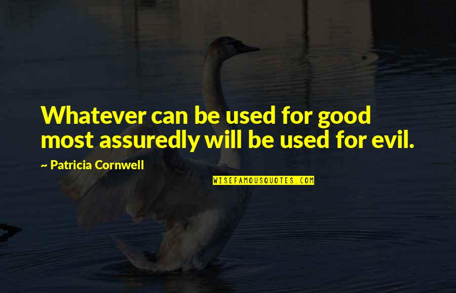 Sales Inspired Quotes By Patricia Cornwell: Whatever can be used for good most assuredly Sales Inspired Quotes By Patricia Cornwell: Whatever can be used for good most assuredly