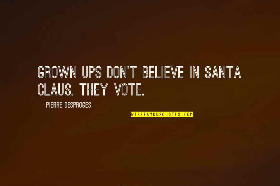 Sales Leaders Quotes By Pierre Desproges: Grown ups don't believe in Santa Claus. They Sales Leaders Quotes By Pierre Desproges: Grown ups don't believe in Santa Claus. They