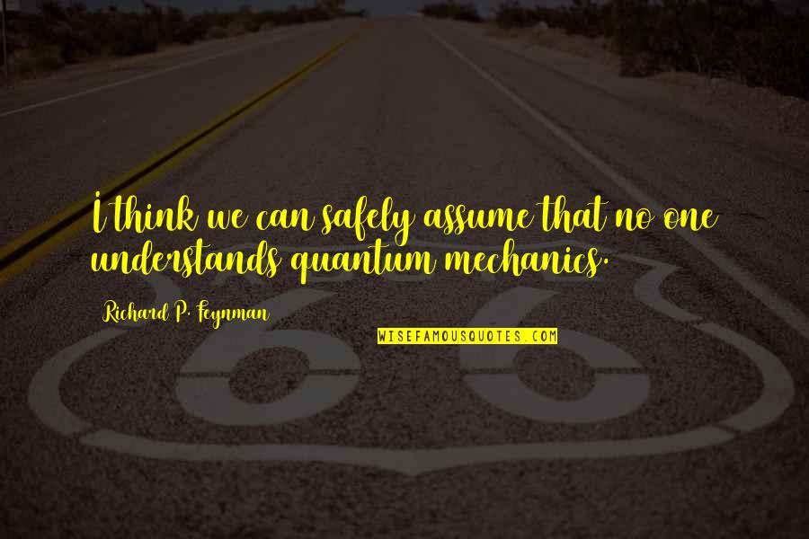 Sales Leaders Quotes By Richard P. Feynman: I think we can safely assume that no Sales Leaders Quotes By Richard P. Feynman: I think we can safely assume that no