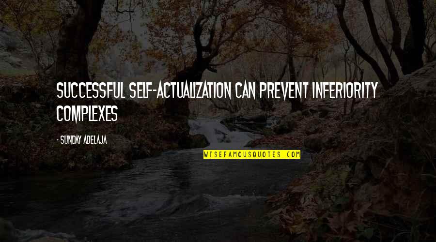 Sales Leaders Quotes By Sunday Adelaja: Successful self-actualization can prevent inferiority complexes Sales Leaders Quotes By Sunday Adelaja: Successful self-actualization can prevent inferiority complexes