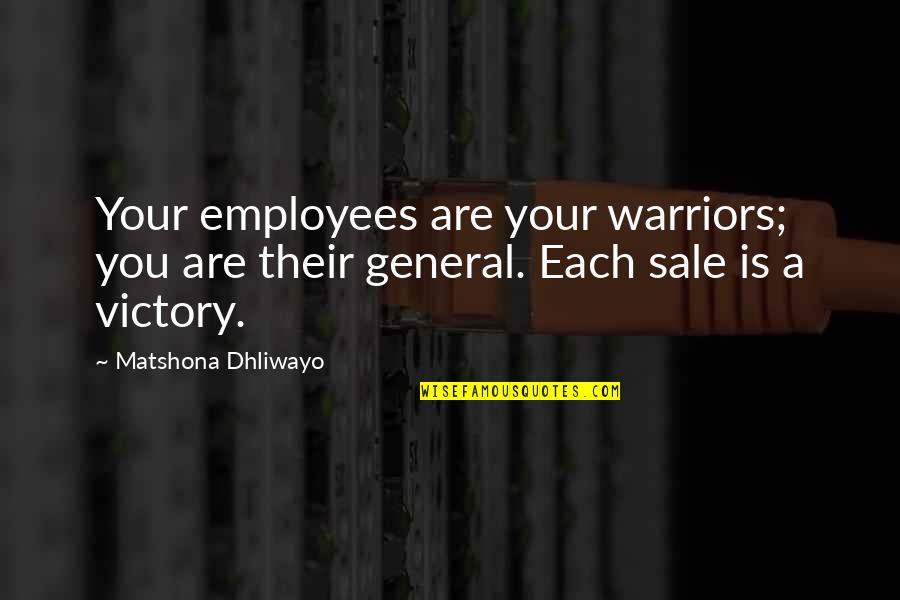 Sales Leadership Quotes By Matshona Dhliwayo: Your employees are your warriors; you are their