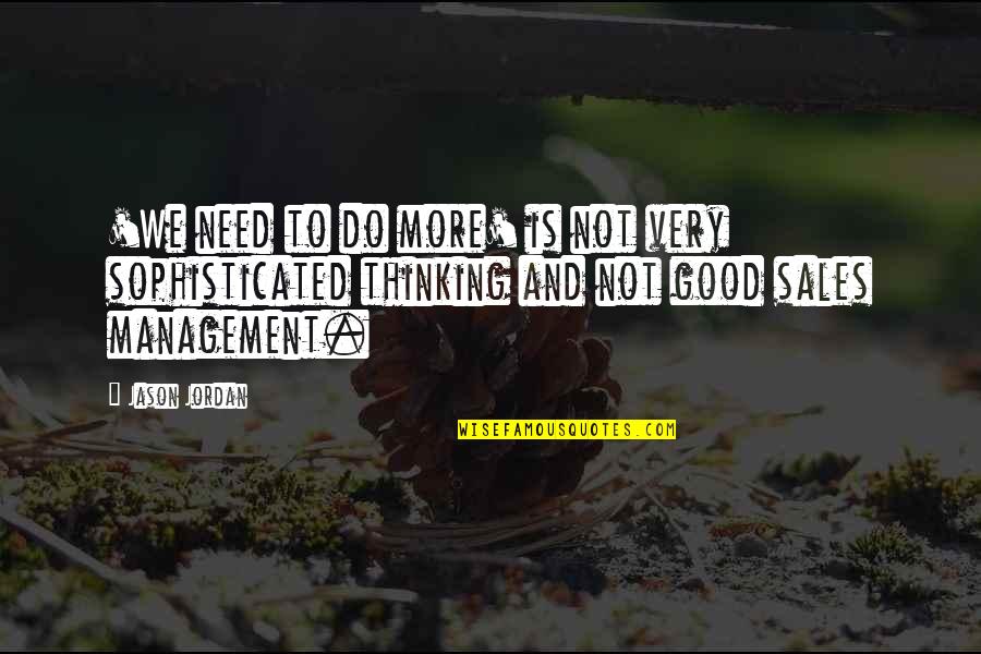 Sales Management Quotes By Jason Jordan: 'We need to do more' is not very Sales Management Quotes By Jason Jordan: 'We need to do more' is not very
