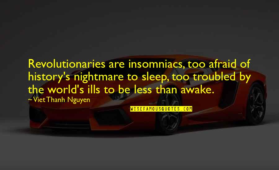 Sales Meetings Quotes By Viet Thanh Nguyen: Revolutionaries are insomniacs, too afraid of history's nightmare