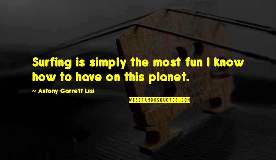 Sales Motivation Quotes By Antony Garrett Lisi: Surfing is simply the most fun I know