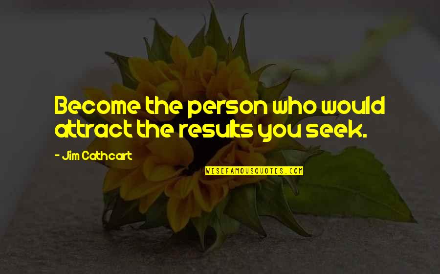 Sales Motivational Quotes By Jim Cathcart: Become the person who would attract the results