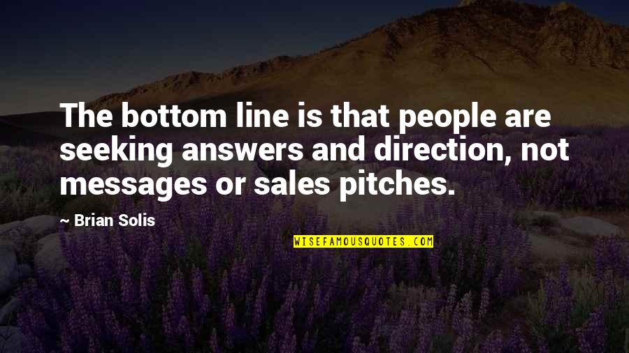Sales People Quotes By Brian Solis: The bottom line is that people are seeking