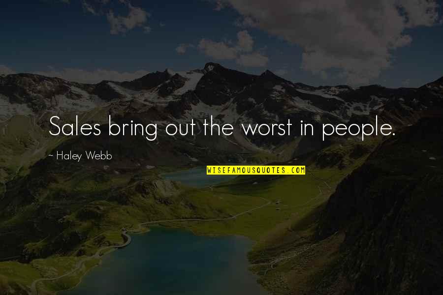 Sales People Quotes By Haley Webb: Sales bring out the worst in people.