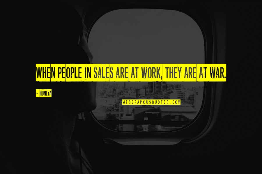 Sales People Quotes By Honeya: When People in sales are at work, they