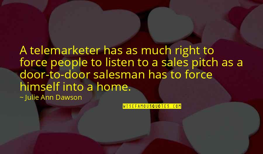 Sales People Quotes By Julie Ann Dawson: A telemarketer has as much right to force