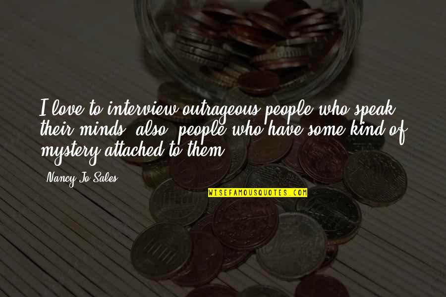 Sales People Quotes By Nancy Jo Sales: I love to interview outrageous people who speak