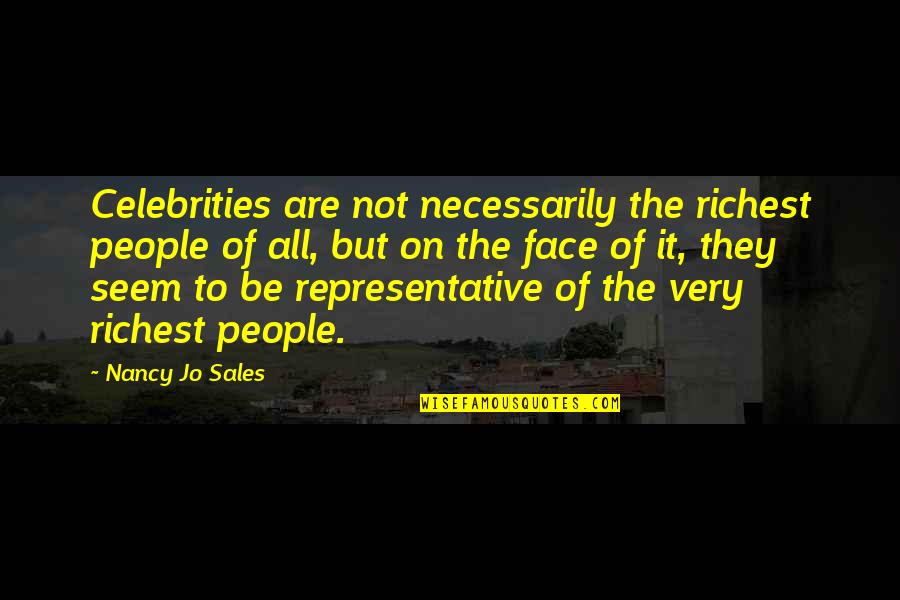 Sales People Quotes By Nancy Jo Sales: Celebrities are not necessarily the richest people of