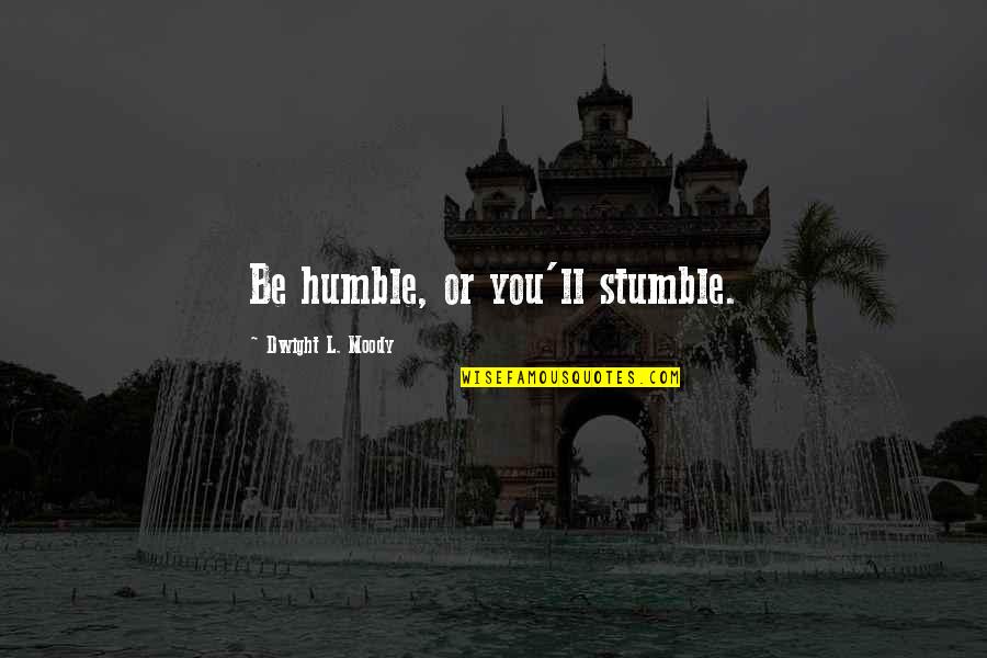 Sales Pep Talk Quotes By Dwight L. Moody: Be humble, or you'll stumble.