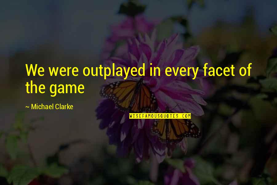 Sales Pep Talk Quotes By Michael Clarke: We were outplayed in every facet of the