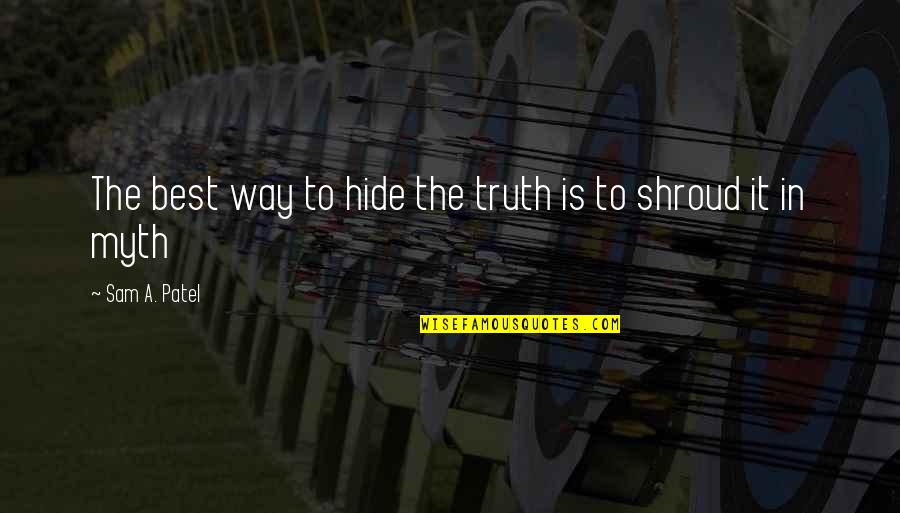 Sales Pitching Quotes By Sam A. Patel: The best way to hide the truth is Sales Pitching Quotes By Sam A. Patel: The best way to hide the truth is