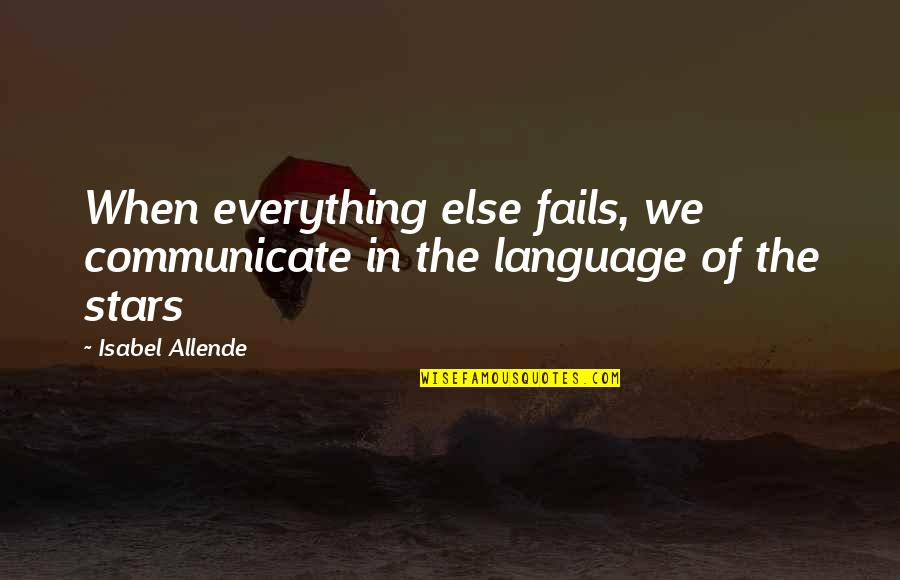 Sales Push Quotes By Isabel Allende: When everything else fails, we communicate in the