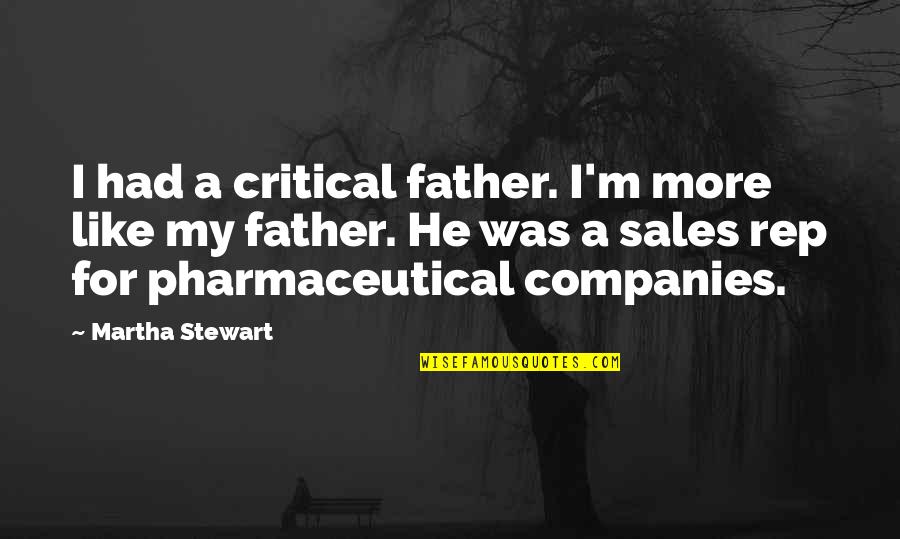 Sales Rep Quotes By Martha Stewart: I had a critical father. I'm more like