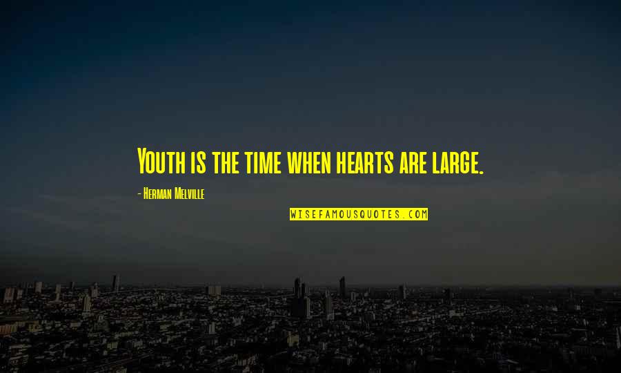 Sales Representative Quotes By Herman Melville: Youth is the time when hearts are large.
