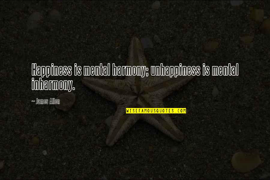Sales Reps Quotes By James Allen: Happiness is mental harmony; unhappiness is mental inharmony.