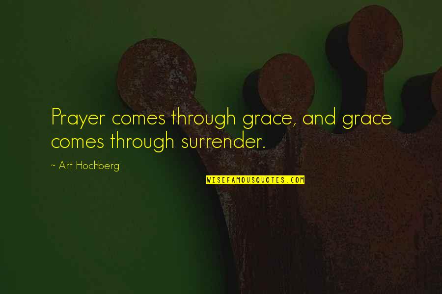 Sales Resistance Quotes By Art Hochberg: Prayer comes through grace, and grace comes through