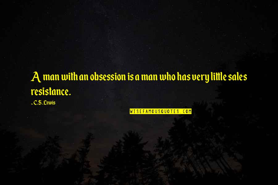 Sales Resistance Quotes By C.S. Lewis: A man with an obsession is a man