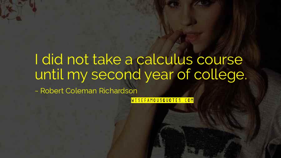 Sales Resume Quotes By Robert Coleman Richardson: I did not take a calculus course until