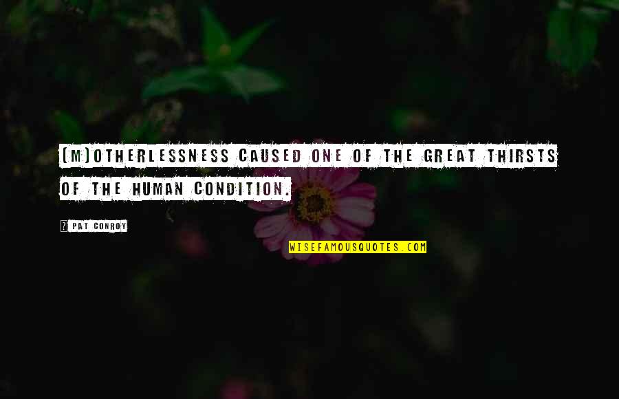 Sales Sells Quotes By Pat Conroy: [M]otherlessness caused one of the great thirsts of